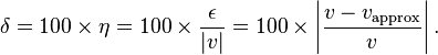 \delta = 100\times\eta = 100\times\frac {
\epsilon}
{
|
v |}
= 100\times\left|
\frac {
v-v_\text {
aproks}
}
{
v}
\right|
.