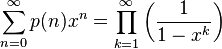 sum_{n=0}^infty p(n)x^n = prod_{k=1}^infty left(frac {1}{1-x^k} 
ight)