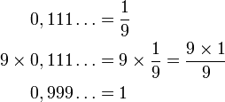 
\begin{align}
0,111\dots          &= \frac{1}{9} \\
9 \times 0,111\dots &= 9 \times \frac{1}{9} = \frac{9 \times 1}{9} \\ 
0,999\dots          &= 1
\end{align}
