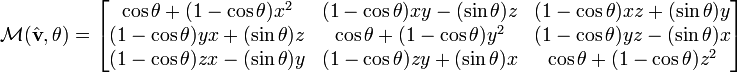  \mathcal{M}(\hat{\mathbf{v}},\theta) = \begin{bmatrix}   \cos \theta + (1 - \cos \theta) x^2 & (1 - \cos \theta) x y - (\sin \theta) z  & (1 - \cos \theta) x z + (\sin \theta) y  \\   (1 - \cos \theta) y x + (\sin \theta) z  & \cos \theta + (1 - \cos \theta) y^2 & (1 - \cos \theta) y z - (\sin \theta) x\\   (1 - \cos \theta) z x - (\sin \theta) y & (1 - \cos \theta) z y + (\sin \theta) x & \cos \theta + (1 - \cos \theta) z^2 \end{bmatrix} 