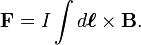 \mathbf{F} = I\int d\boldsymbol{\ell}\times \mathbf{B}.