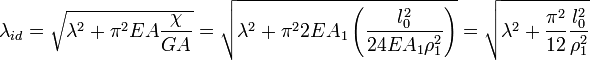 lambda_{id} = sqrt{lambda^2 + pi^2 EA frac{chi}{GA}} = sqrt{lambda^2 + pi^2 2EA_1 left( frac{l_0^2}{24E A_1 rho_1^2} right) } = sqrt{lambda^2 + frac{pi^2}{12} frac{l_0^2}{rho_1^2} }