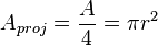 A_ {
proj}
= \frac {
A}
{4}
= \pi r^2