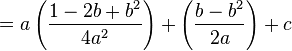 =a\left(\frac{1-2b+b^2}{4a^2}\right)+\left(\frac{b-b^2}{2a}\right)+c