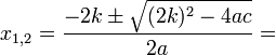 x_{1, 2}=\frac{-2k\pm\sqrt{(2k)^2-4ac}}{2a}=