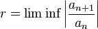 r=\lim \inf \left|
{
\frac {
a_ {
{
n+1}
}
}
{
a_ {
n}
}
}
\right|