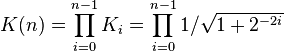  K(n) = \prod_{i=0}^{n-1} K_i  = \prod_{i=0}^{n-1} 1/\sqrt{1 + 2^{-2i}} 
