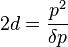 2d = \frac{p^2}{\delta p}