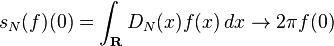 s_N(f)(0) = \int_{\mathbf{R}} D_N(x)f(x)\,dx \to 2\pi f(0)