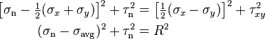 \begin{align}
\left^2 + \tau_\mathrm{n}^2 &= \left^2 + \tau_{xy}^2 \\
(\sigma_\mathrm{n} - \sigma_\mathrm{avg})^2 + \tau_\mathrm{n}^2 &= R^2 \end{align}\,\!