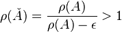 \rho (\keck {
A}
)
= \frac {
\rho (A)}
{
\rho (A) \epsilon}
> 1