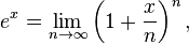 e^x =\lim_{n \rightarrow \infty} \left(1+\frac x n \right)^n  ,