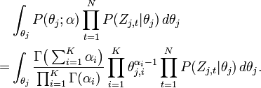 
\begin{align}
& \int_{\theta_j} P(\theta_j;\alpha) \prod_{t=1}^N P(Z_{j,t}|\theta_j) \, d\theta_j \\ = & \int_{\theta_j} \frac{\Gamma\bigl(\sum_{i=1}^K \alpha_i \bigr)}{\prod_{i=1}^K \Gamma(\alpha_i)} \prod_{i=1}^K \theta_{j,i}^{\alpha_i - 1} \prod_{t=1}^N P(Z_{j,t}|\theta_j) \, d\theta_j.
\end{align}
