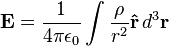 
\mathbf{E} = \frac{1}{4\pi\epsilon_0} \int\frac{\rho}{r^2} \mathbf{\hat r}\,d^{3}\mathbf{r}
