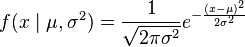 f(x\mid \mu,\sigma^2) = \frac{1}{\sqrt{2\pi\sigma^2}} e^{-\frac{(x-\mu)^2}{2\sigma^2}}