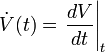 \dot V(t) = \left.\frac{dV}{dt}\right|_t