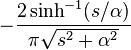 -{2 \sinh^{-1}(s/\alpha) \over \pi \sqrt{s^2+\alpha^2}}