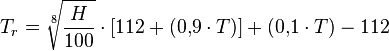 T_r=\sqrt[8]{\frac{H}{100}} \cdot[112 +(0{,}9 \cdot T)]+ (0{,}1 \cdot T)- 112 