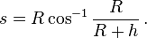 s=R\cos^{-1}\frac{R}{R+h} \,.