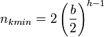 n_{kmin} = 2\left(\frac{b}{2}\right)^{h-1}