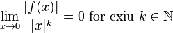 \lim_{x\to 0}\frac{|f(x)|}{|x|^k}=0 \mbox{ for cxiu }k \in \mathbb{N}