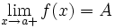 \lim_{x \to a+} f(x)=A \;