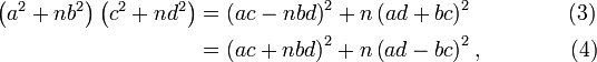 \begin{align}<br /><br /><br /><br /> \left(a^2 + nb^2\right)\left(c^2 + nd^2\right) & {}= \left(ac-nbd\right)^2 + n\left(ad+bc\right)^2 \  \qquad\qquad(3) \\<br /><br /><br /><br />                                                & {}= \left(ac+nbd\right)^2 + n\left(ad-bc\right)^2,\qquad\qquad(4)<br /><br /><br /><br /> \end{align}