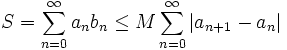  S = sum_{n=0}^infty a_n b_n le M sum_{n=0}^infty |a_{n+1}-a_n|