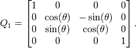  Q_1 = \left[ \begin{matrix} 1 & 0 & 0 & 0 \\ 0 & \cos(\theta) & -\sin(\theta) & 0 \\ 0 & \sin(\theta) & \cos(\theta) & 0 \\ 0 & 0 & 0 & 1 \end{matrix} \right]. 