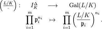 \begin{matrix}
\left(\frac{L/K}{\cdot}\right):&I_K^\Delta&\longrightarrow&\mathrm{Gal}(L/K)\\
&\displaystyle{\prod_{i=1}^m\mathfrak{p}_i^{n_i}}&\mapsto&\displaystyle{\prod_{i=1}^m\left(\frac{L/K}{\mathfrak{p}_i}\right)^{n_i}.}
\end{matrix}