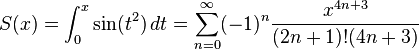 S(x)=\int_0^x \sin(t^2)\,dt=\sum_{n=0}^{\infin}(-1)^n\frac{x^{4n+3}}{(2n+1)!(4n+3)}