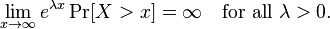 
\lim_{x \to \infty} e^{\lambda x}\Pr = \infty \quad \mbox{for all } \lambda>0.\,
