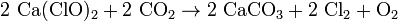 \rm 2\ Ca (ClO) _2+2\ CO_2 \rightarrow 2\ CaCO_3 + 2\ Cl_2 + O_2