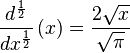 \frac{d^{\frac{1}{2}}}{dx^{\frac{1}{2}}}\left(x\right)=\frac{2\sqrt{x}}{\sqrt{\pi}}