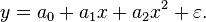 
y = a_0 + a_1x + a_2x^2 + \varepsilon. \,
