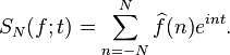 S_N (f;
t) \sum_ {
n-N}
^ n \ŭidehat {
f}
(n) e^ {
int}
.