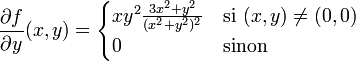  frac{partial f}{partial y}(x,y) = begin{cases} x y^2 frac{3 x^2 + y^2}{( x^2 + y^2 )^2} & text{si }  (x,y) neq (0,0) \ 0 & text{sinon} end{cases}