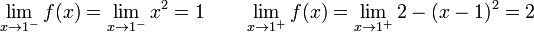 \lim_{x \to 1^-} f(x) = \lim_{x \to 1^-} x^2 = 1 \qquad \lim_{x \to 1^+} f(x) = \lim_{x \to 1^+} 2 - (x - 1)^2 = 2