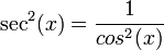 \sec^2(x)=\frac{1}{cos^2(x)}\,