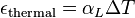 \epsilon_\mathrm{thermal} = \alpha_L \Delta T