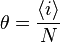 \theta = \frac {
\left \langle I \right \rangle}
{
N}