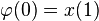   \varphi(0) = x(1)