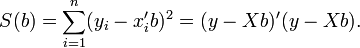 
    S(b) = /sum_{i=1}^n (y_i - x'_ib)^2 = (y-Xb)'(y-Xb).
  