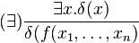 (\exists) \frac{\exists x . \delta(x)}{\delta(f(x_1,\ldots,x_n)}