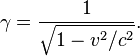  \gamma = \frac{1}{\sqrt{1 - v^2/c^2}}.