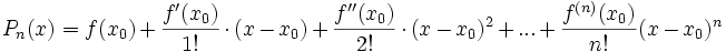 P_n(x) = f(x_0) + \frac{f'(x_0)}{1!}\cdot (x-x_0) + \frac{f''(x_0)}{2!}\cdot (x-x_0)^2 + ... + \frac{f^{(n)}(x_0)}{n!}(x-x_0)^n 