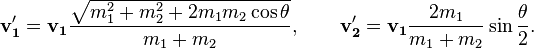 \mathbf{v'_1}=\mathbf{v_1}\frac{\sqrt{m_1^2+m_2^2+2m_1m_2\cos \theta}}{m_1+m_2},\qquad
\mathbf{v'_2}=\mathbf{v_1}\frac{2m_1}{m_1+m_2}\sin \frac{\theta}{2}.