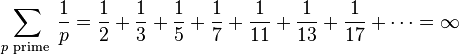 \sum_{p\text{ prime }}\frac1p = \frac12 + \frac13 + \frac15 + \frac17 + \frac1{11} + \frac1{13} + \frac1{17} + \cdots = \infty