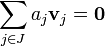  \sum_{j \in J} a_j \mathbf{v}_j = \mathbf{0} \,