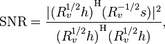 \mathrm{SNR} = \frac{ | {(R_v^{1/2}h)}^\mathrm{H} (R_v^{-1/2}s) |^2 } { {(R_v^{1/2}h)}^\mathrm{H} (R_v^{1/2}h) },